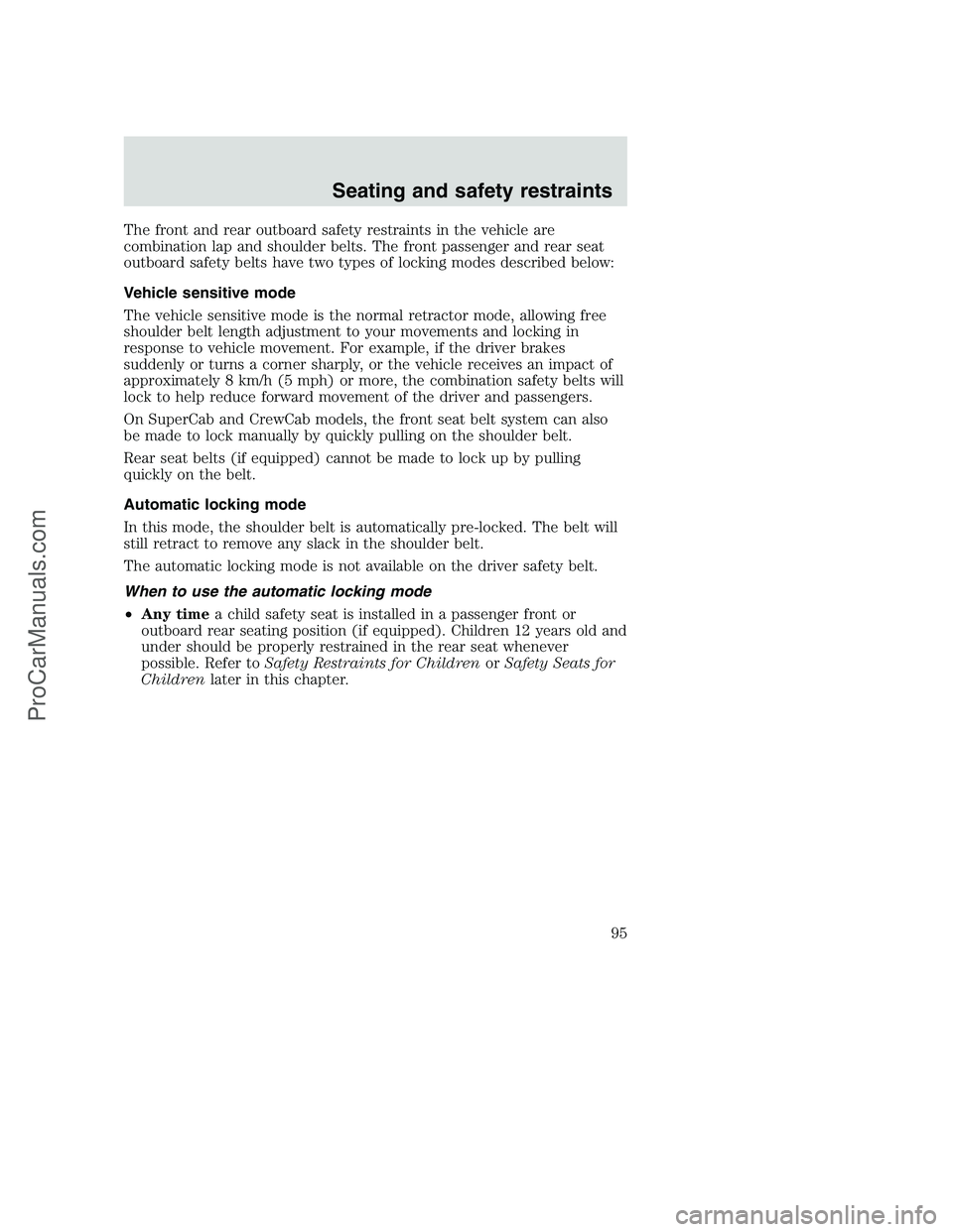 FORD F350 2001  Owners Manual The front and rear outboard safety restraints in the vehicle are
combination lap and shoulder belts. The front passenger and rear seat
outboard safety belts have two types of locking modes described b