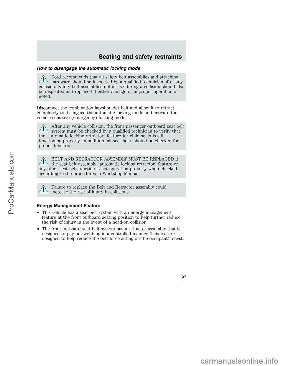 FORD F350 2001  Owners Manual How to disengage the automatic locking mode
Ford recommends that all safety belt assemblies and attaching
hardware should be inspected by a qualified technician after any
collision. Safety belt assemb
