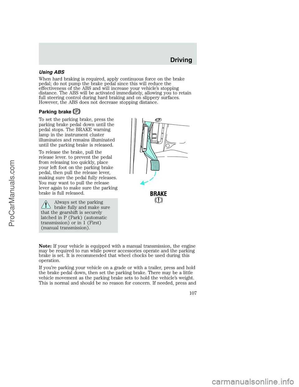 FORD F350 2002  Owners Manual Using ABS
When hard braking is required, apply continuous force on the brake
pedal; do not pump the brake pedal since this will reduce the
effectiveness of the ABS and will increase your vehicle’s s
