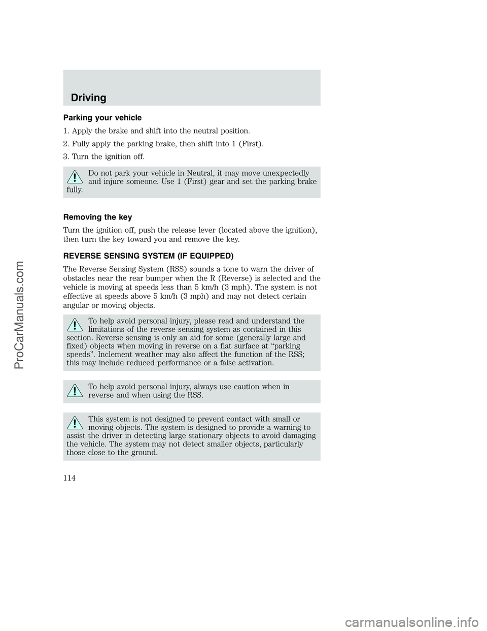 FORD F350 2002  Owners Manual Parking your vehicle
1. Apply the brake and shift into the neutral position.
2. Fully apply the parking brake, then shift into 1 (First).
3. Turn the ignition off.
Do not park your vehicle in Neutral,