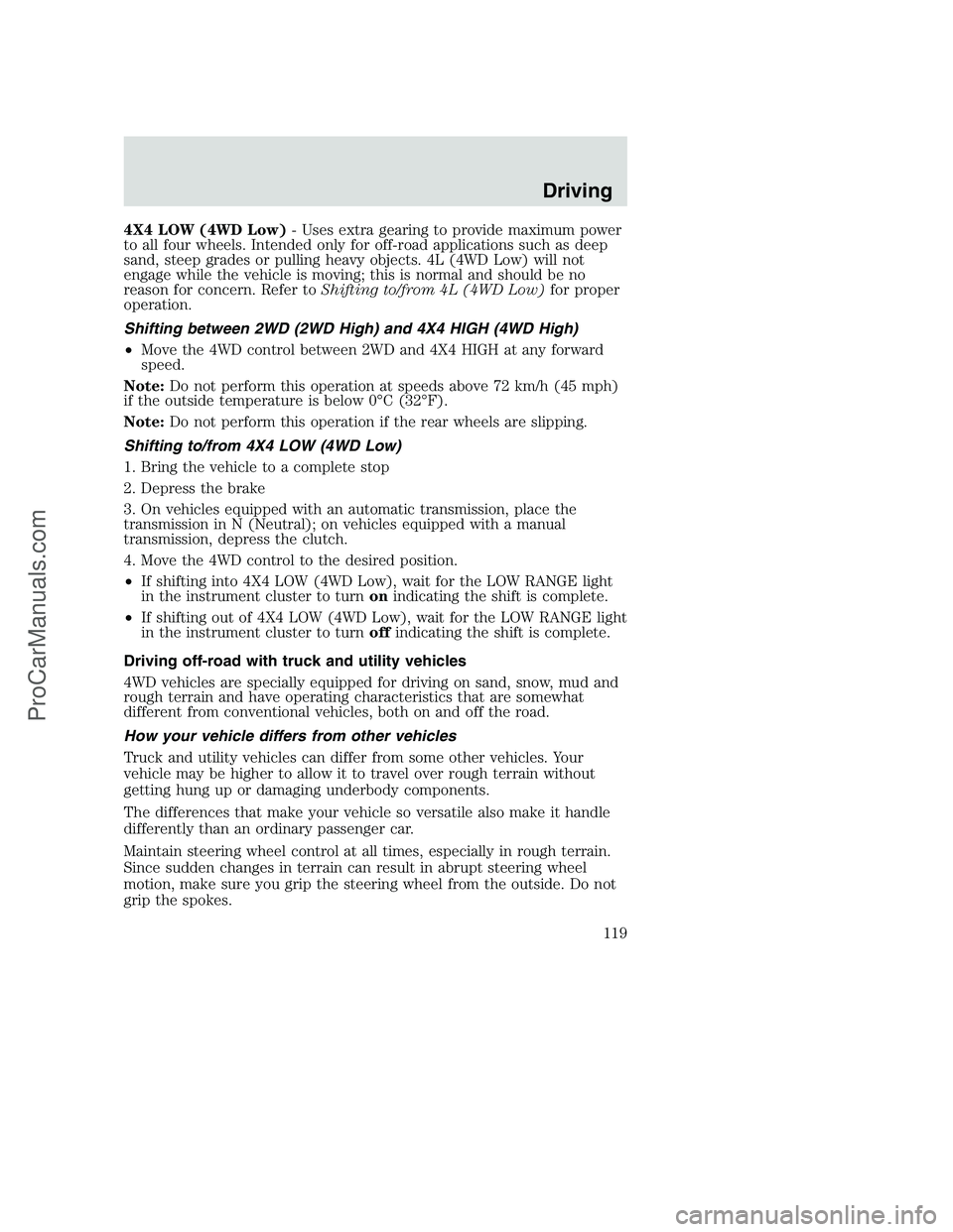 FORD F350 2002  Owners Manual 4X4 LOW (4WD Low)- Uses extra gearing to provide maximum power
to all four wheels. Intended only for off-road applications such as deep
sand, steep grades or pulling heavy objects. 4L (4WD Low) will n