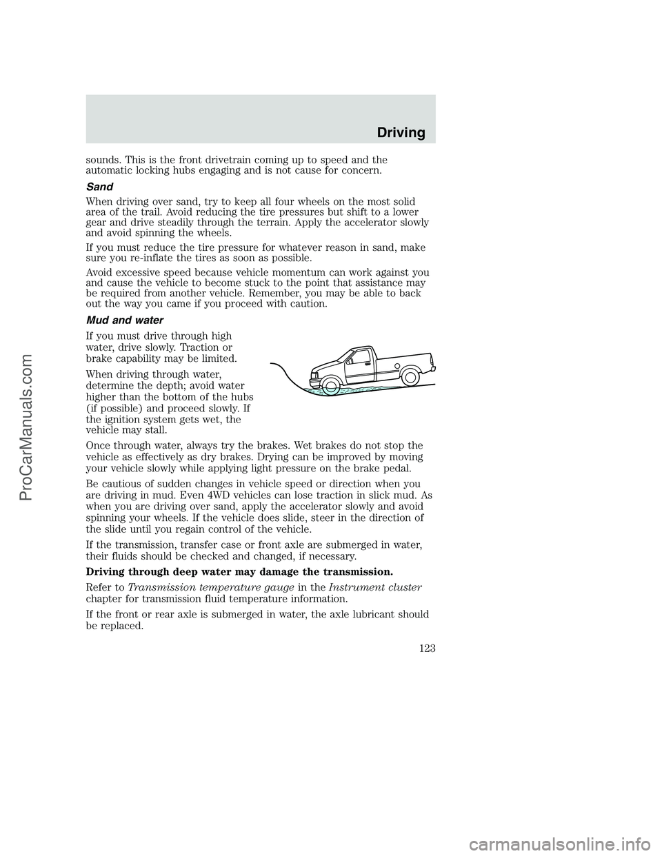 FORD F350 2002  Owners Manual sounds. This is the front drivetrain coming up to speed and the
automatic locking hubs engaging and is not cause for concern.
Sand
When driving over sand, try to keep all four wheels on the most solid