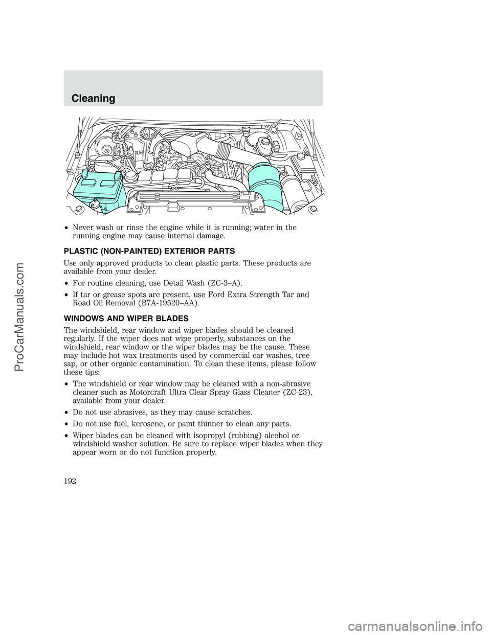 FORD F350 2002  Owners Manual •Never wash or rinse the engine while it is running; water in the
running engine may cause internal damage.
PLASTIC (NON-PAINTED) EXTERIOR PARTS
Use only approved products to clean plastic parts. Th