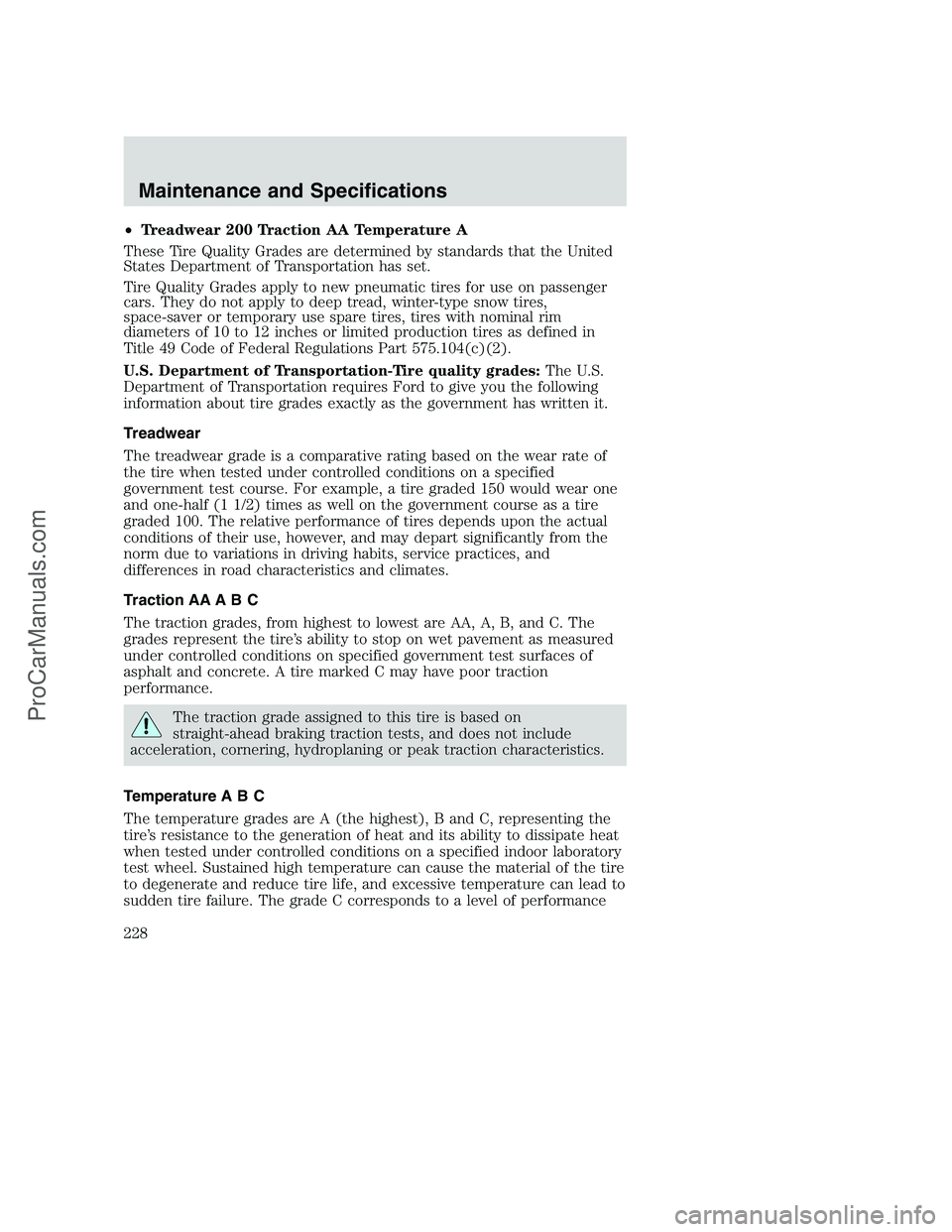 FORD F350 2002  Owners Manual •Treadwear 200 Traction AA Temperature A
These Tire Quality Grades are determined by standards that the United
States Department of Transportation has set.
Tire Quality Grades apply to new pneumatic