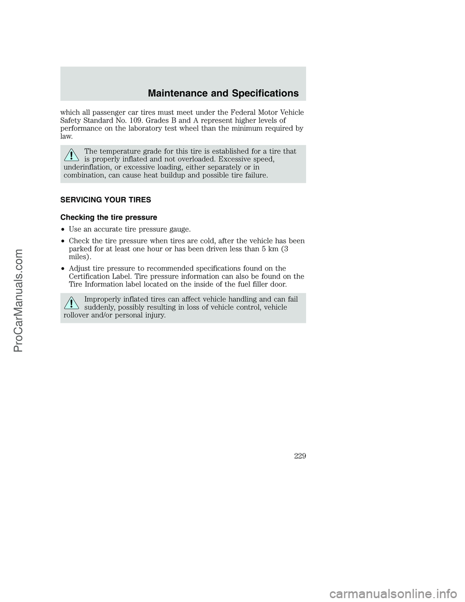 FORD F350 2002  Owners Manual which all passenger car tires must meet under the Federal Motor Vehicle
Safety Standard No. 109. Grades B and A represent higher levels of
performance on the laboratory test wheel than the minimum req