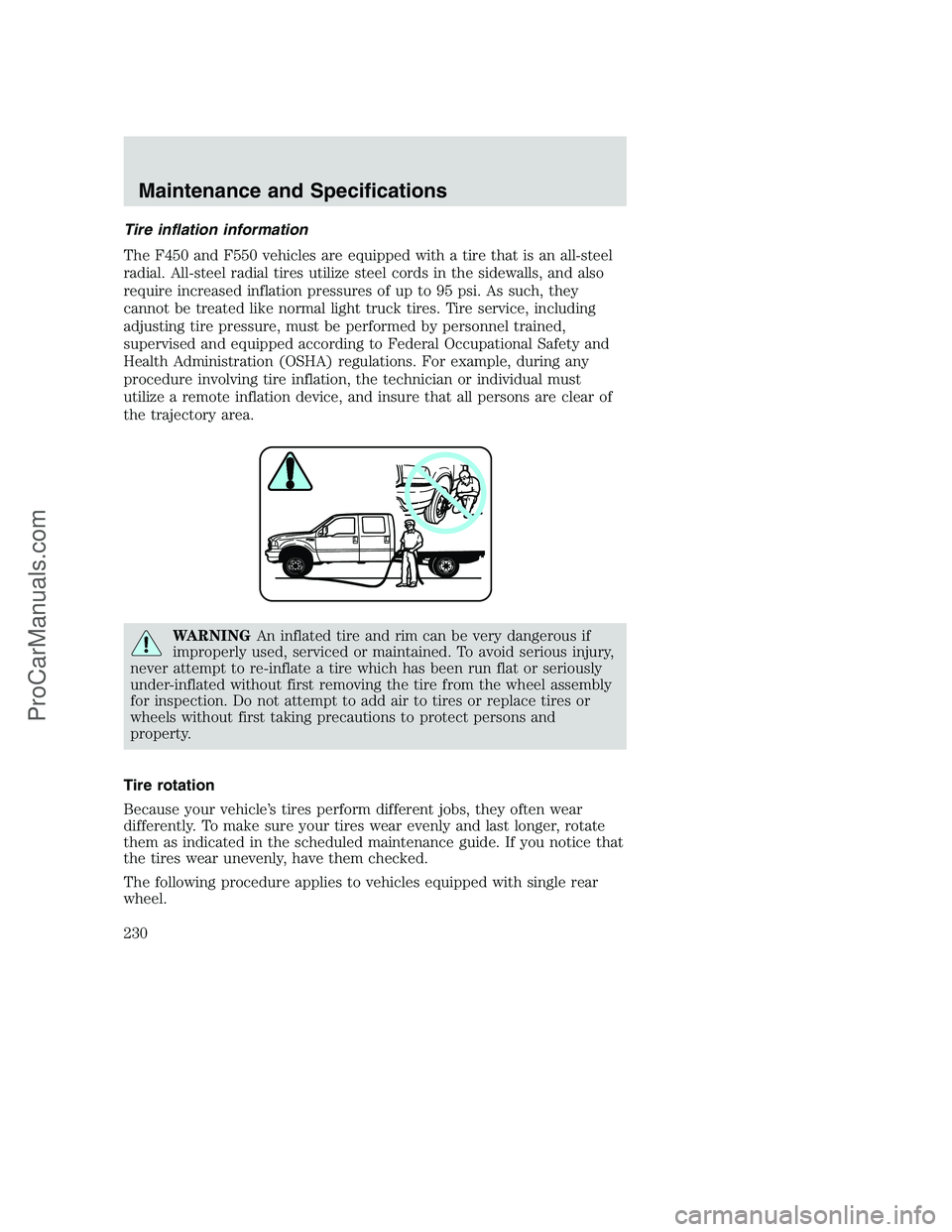 FORD F350 2002  Owners Manual Tire inflation information
The F450 and F550 vehicles are equipped with a tire that is an all-steel
radial. All-steel radial tires utilize steel cords in the sidewalls, and also
require increased infl