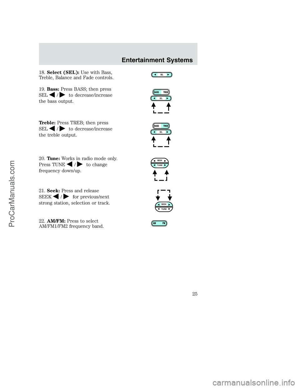 FORD F350 2002  Owners Manual 18.Select (SEL):Use with Bass,
Treble, Balance and Fade controls.
19.Bass:Press BASS; then press
SEL
/to decrease/increase
the bass output.
Treble:Press TREB; then press
SEL
/to decrease/increase
the 