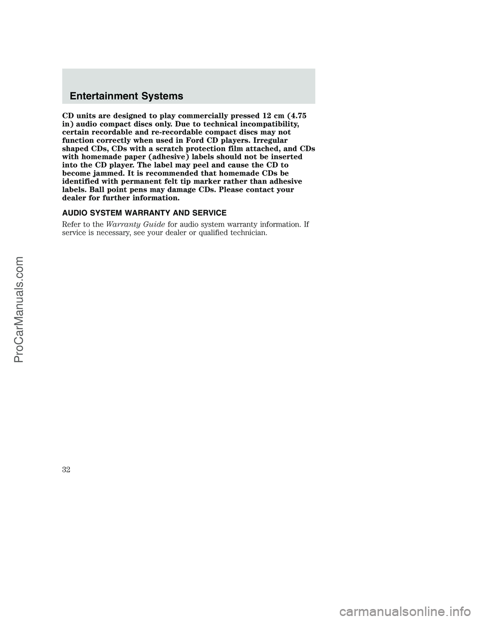 FORD F350 2002  Owners Manual CD units are designed to play commercially pressed 12 cm (4.75
in) audio compact discs only. Due to technical incompatibility,
certain recordable and re-recordable compact discs may not
function corre