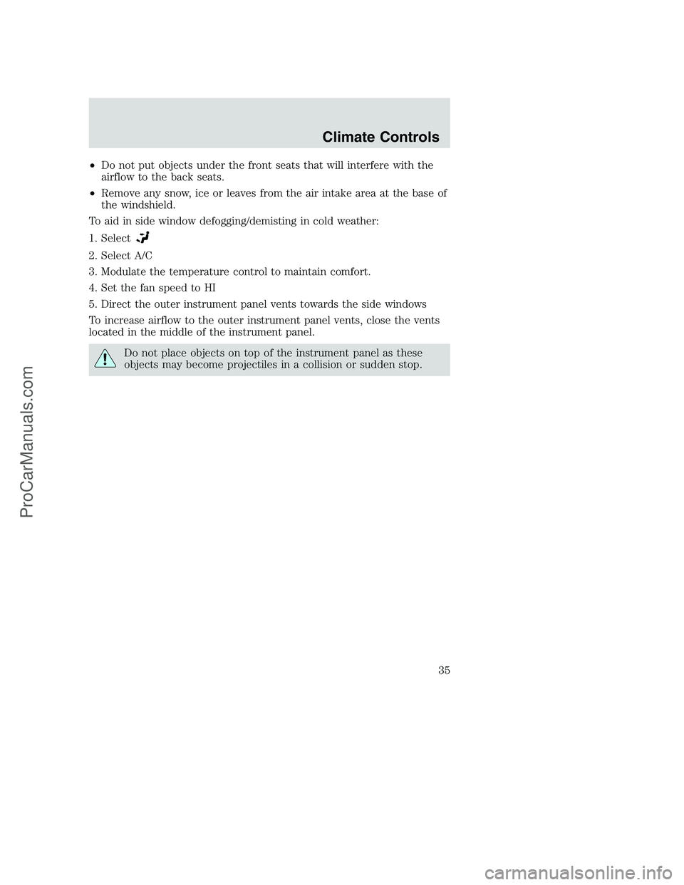 FORD F350 2002  Owners Manual •Do not put objects under the front seats that will interfere with the
airflow to the back seats.
•Remove any snow, ice or leaves from the air intake area at the base of
the windshield.
To aid in 