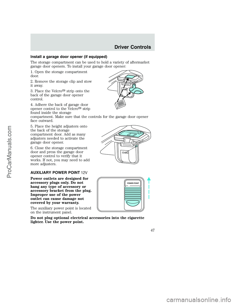 FORD F350 2002  Owners Manual Install a garage door opener (if equipped)
The storage compartment can be used to hold a variety of aftermarket
garage door openers. To install your garage door opener:
1. Open the storage compartment