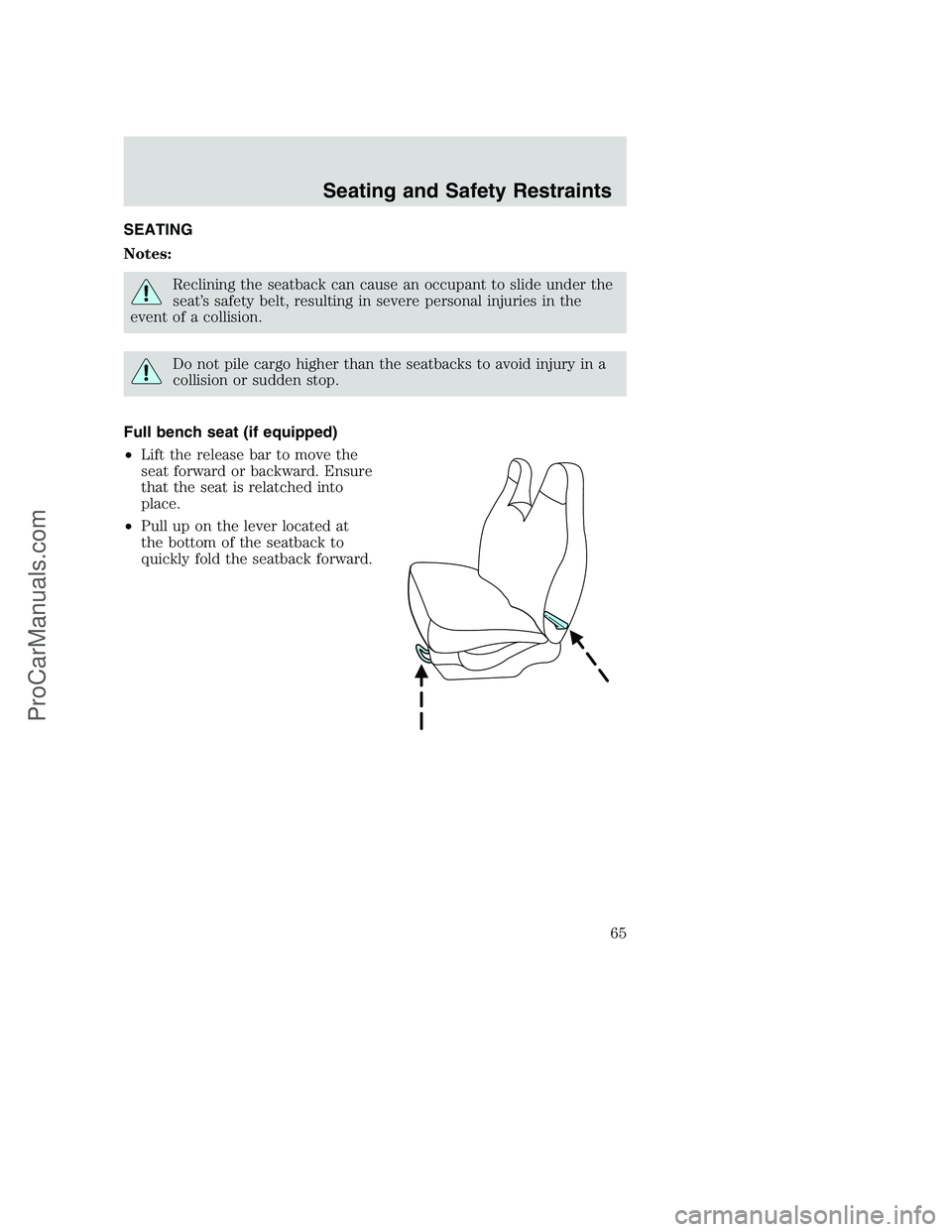 FORD F350 2002  Owners Manual SEATING
Notes:
Reclining the seatback can cause an occupant to slide under the
seat’s safety belt, resulting in severe personal injuries in the
event of a collision.
Do not pile cargo higher than th