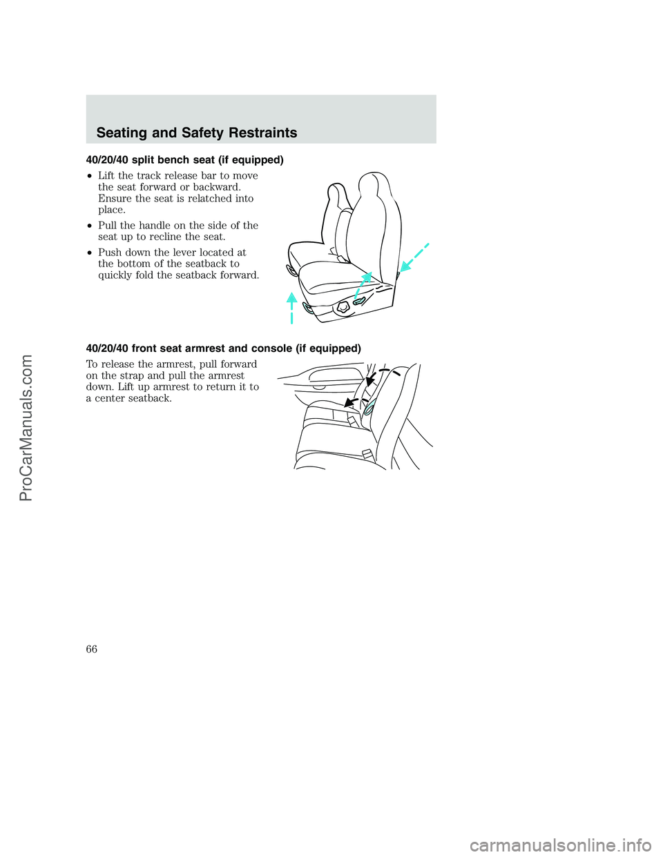FORD F350 2002  Owners Manual 40/20/40 split bench seat (if equipped)
•Lift the track release bar to move
the seat forward or backward.
Ensure the seat is relatched into
place.
•Pull the handle on the side of the
seat up to re