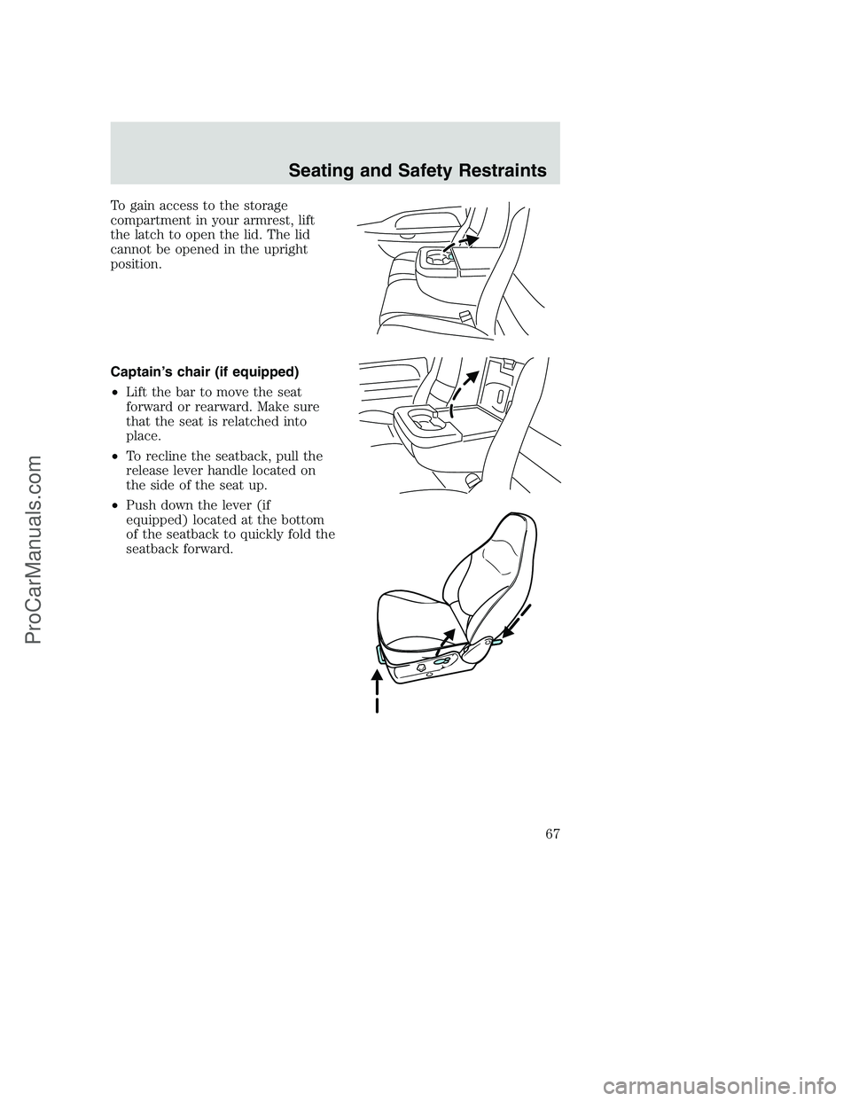 FORD F350 2002  Owners Manual To gain access to the storage
compartment in your armrest, lift
the latch to open the lid. The lid
cannot be opened in the upright
position.
Captain’s chair (if equipped)
•Lift the bar to move the