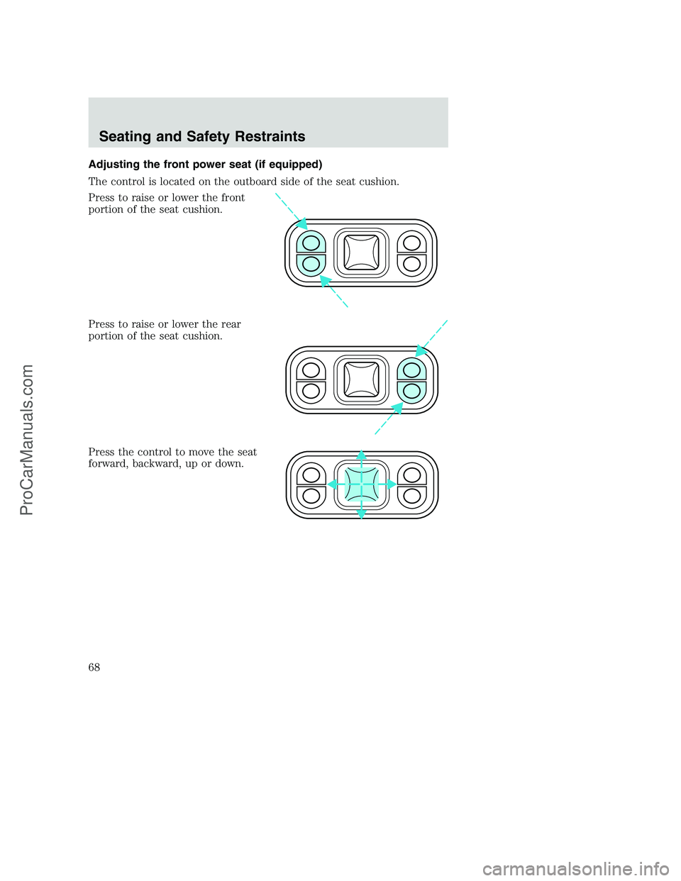 FORD F350 2002  Owners Manual Adjusting the front power seat (if equipped)
The control is located on the outboard side of the seat cushion.
Press to raise or lower the front
portion of the seat cushion.
Press to raise or lower the