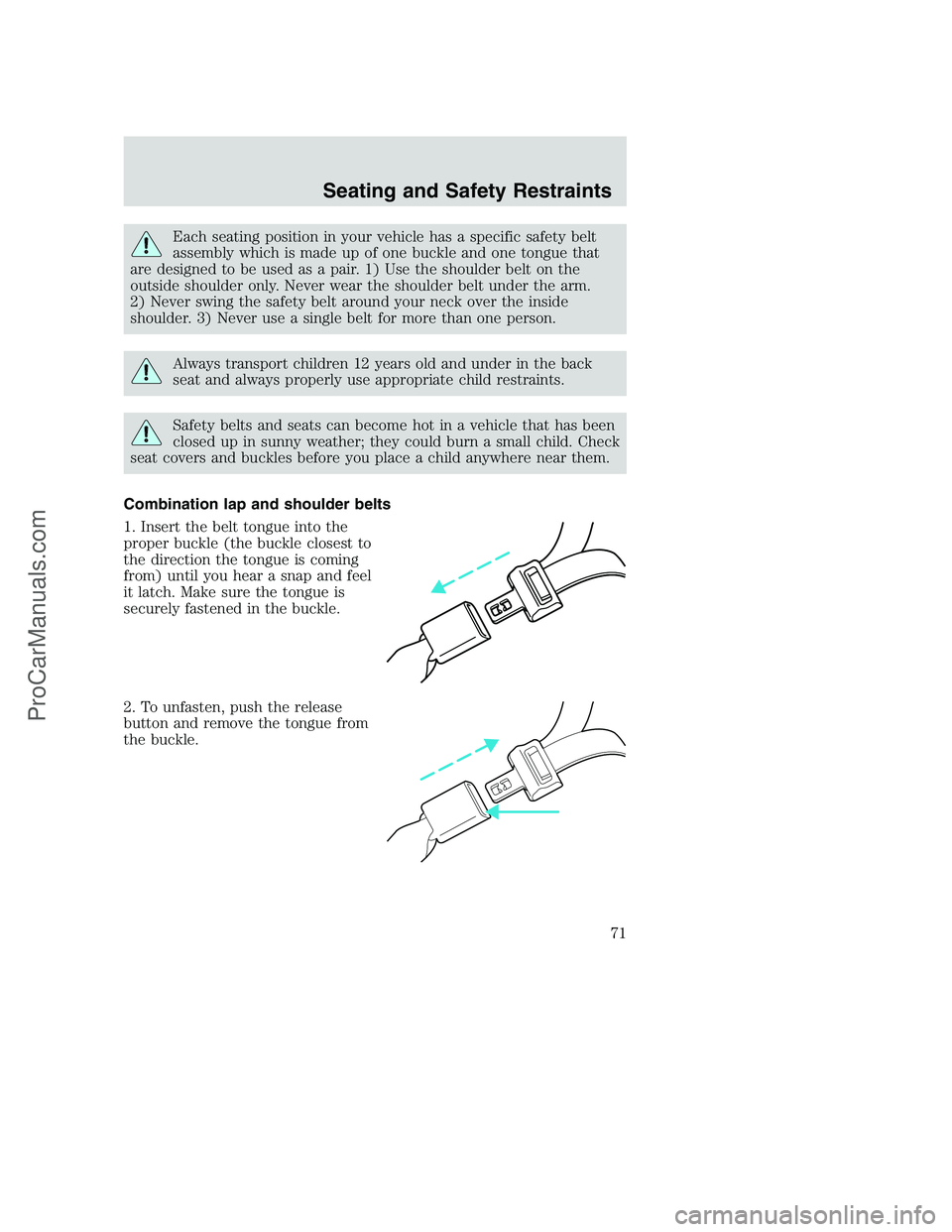FORD F350 2002 Owners Manual Each seating position in your vehicle has a specific safety belt
assembly which is made up of one buckle and one tongue that
are designed to be used as a pair. 1) Use the shoulder belt on the
outside FORD F350 2002 Owners Manual Each seating position in your vehicle has a specific safety belt
assembly which is made up of one buckle and one tongue that
are designed to be used as a pair. 1) Use the shoulder belt on the
outside