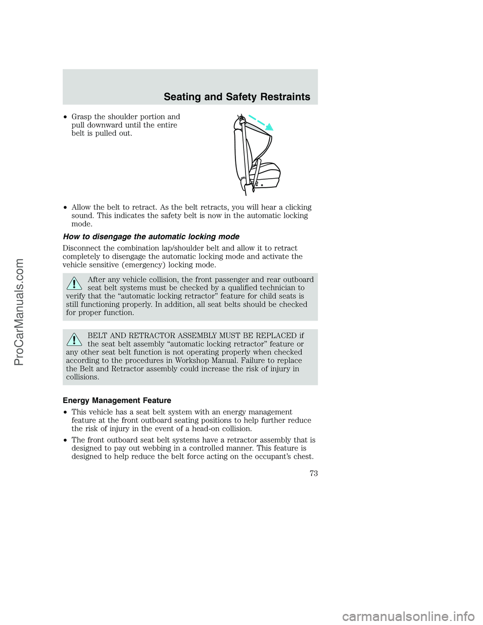 FORD F350 2002  Owners Manual •Grasp the shoulder portion and
pull downward until the entire
belt is pulled out.
•Allow the belt to retract. As the belt retracts, you will hear a clicking
sound. This indicates the safety belt 