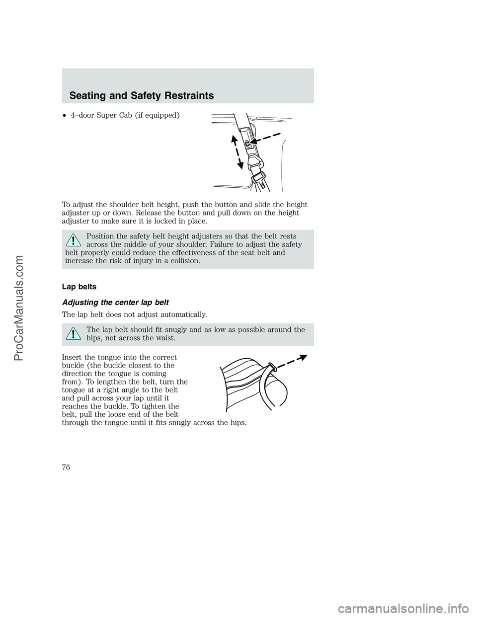 FORD F350 2002 Owners Manual •4–door Super Cab (if equipped)
To adjust the shoulder belt height, push the button and slide the height
adjuster up or down. Release the button and pull down on the height
adjuster to make sure i FORD F350 2002 Owners Manual •4–door Super Cab (if equipped)
To adjust the shoulder belt height, push the button and slide the height
adjuster up or down. Release the button and pull down on the height
adjuster to make sure i