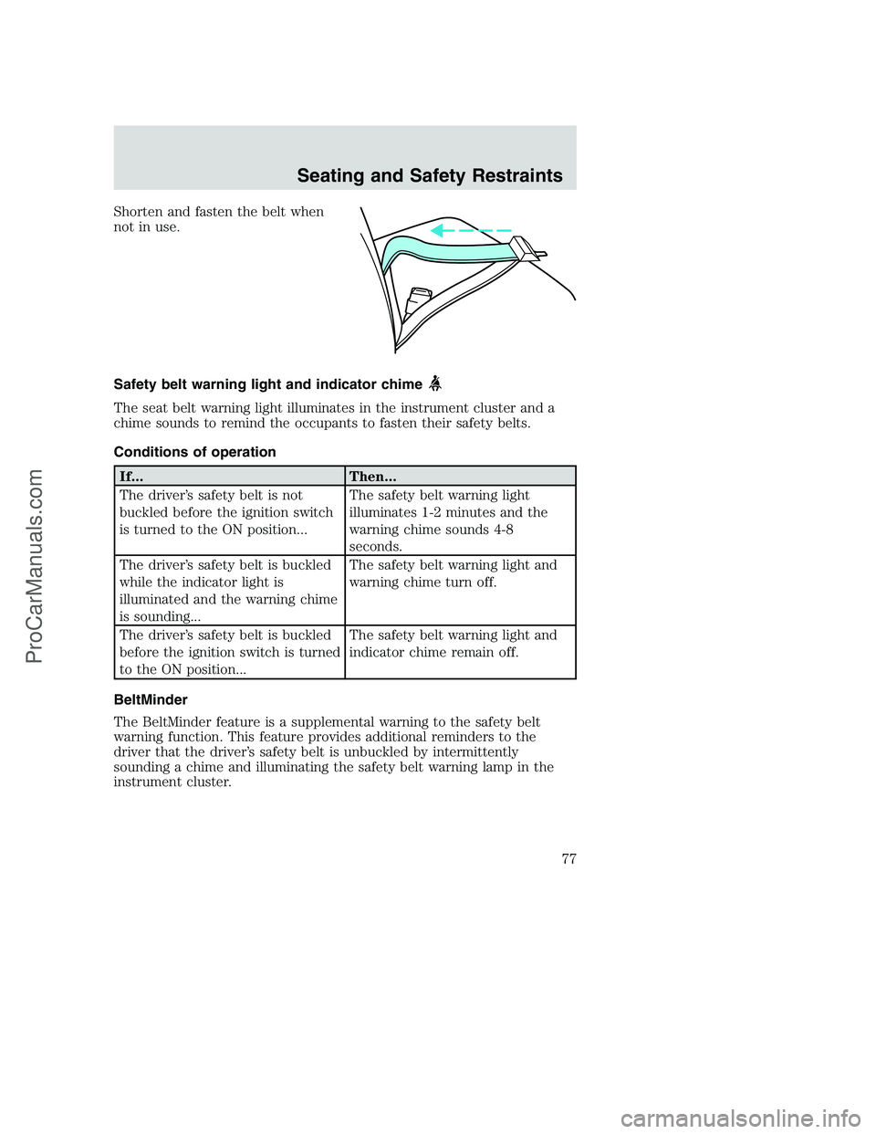FORD F350 2002  Owners Manual Shorten and fasten the belt when
not in use.
Safety belt warning light and indicator chime
The seat belt warning light illuminates in the instrument cluster and a
chime sounds to remind the occupants 