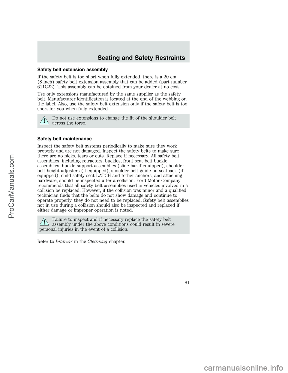 FORD F350 2002  Owners Manual Safety belt extension assembly
If the safety belt is too short when fully extended, there is a 20 cm
(8 inch) safety belt extension assembly that can be added (part number
611C22). This assembly can b