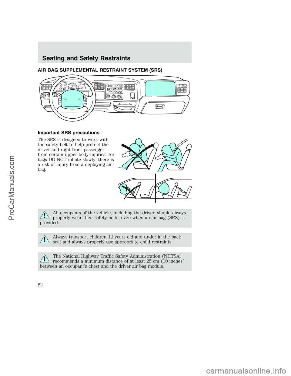 FORD F350 2002  Owners Manual AIR BAG SUPPLEMENTAL RESTRAINT SYSTEM (SRS)
Important SRS precautions
The SRS is designed to work with
the safety belt to help protect the
driver and right front passenger
from certain upper body inju