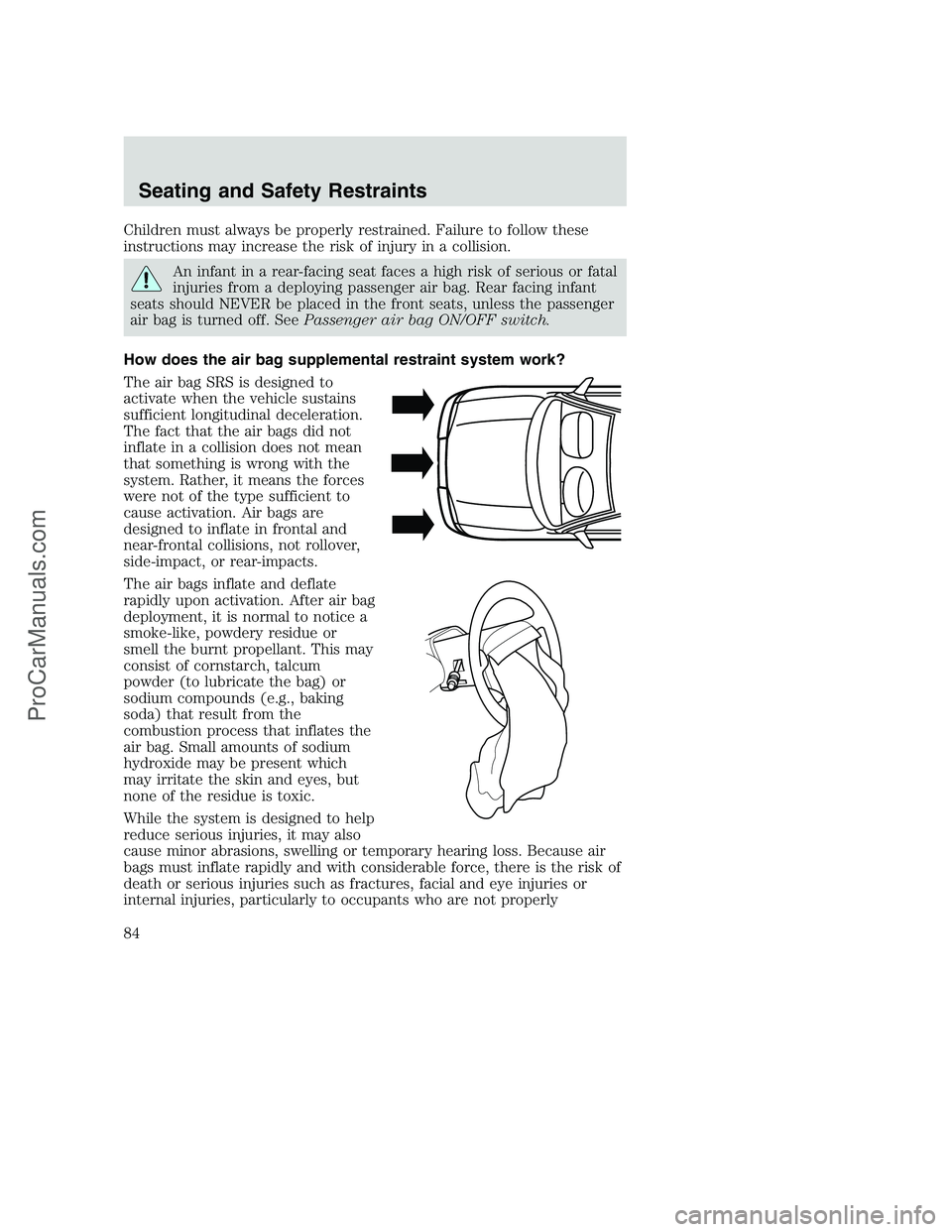 FORD F350 2002  Owners Manual Children must always be properly restrained. Failure to follow these
instructions may increase the risk of injury in a collision.
An infant in a rear-facing seat faces a high risk of serious or fatal
