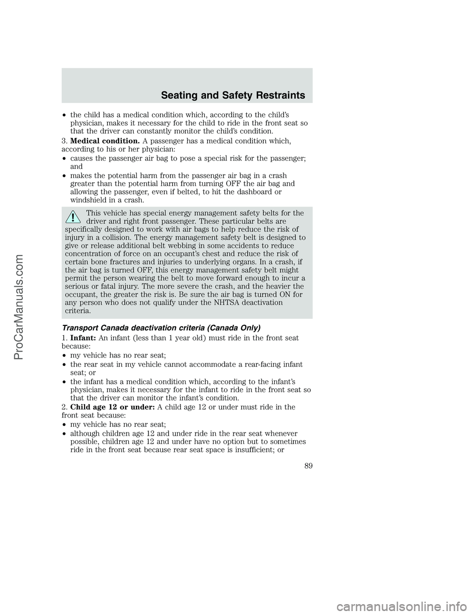 FORD F350 2002  Owners Manual •the child has a medical condition which, according to the child’s
physician, makes it necessary for the child to ride in the front seat so
that the driver can constantly monitor the child’s con