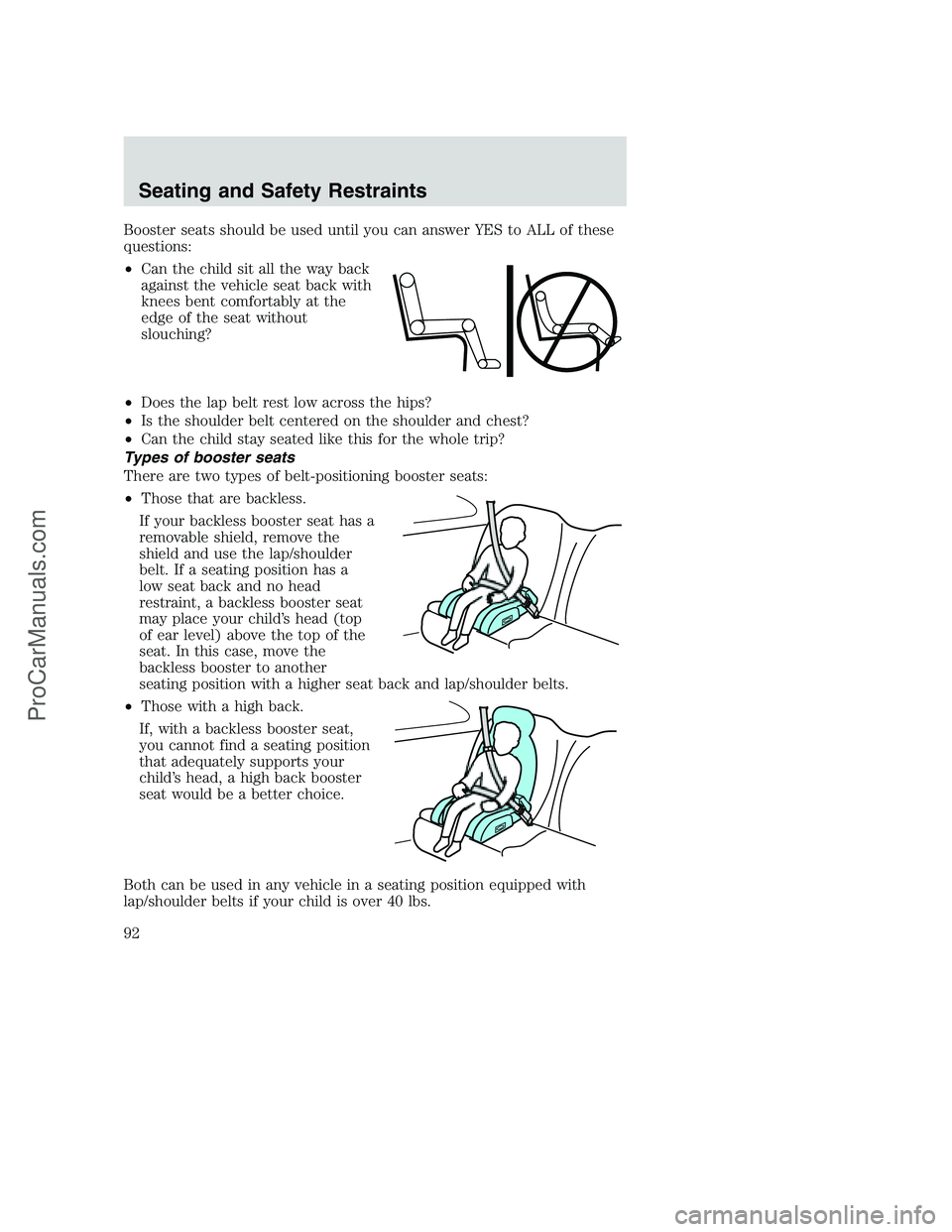 FORD F350 2002  Owners Manual Booster seats should be used until you can answer YES to ALL of these
questions:
•Can the child sit all the way back
against the vehicle seat back with
knees bent comfortably at the
edge of the seat