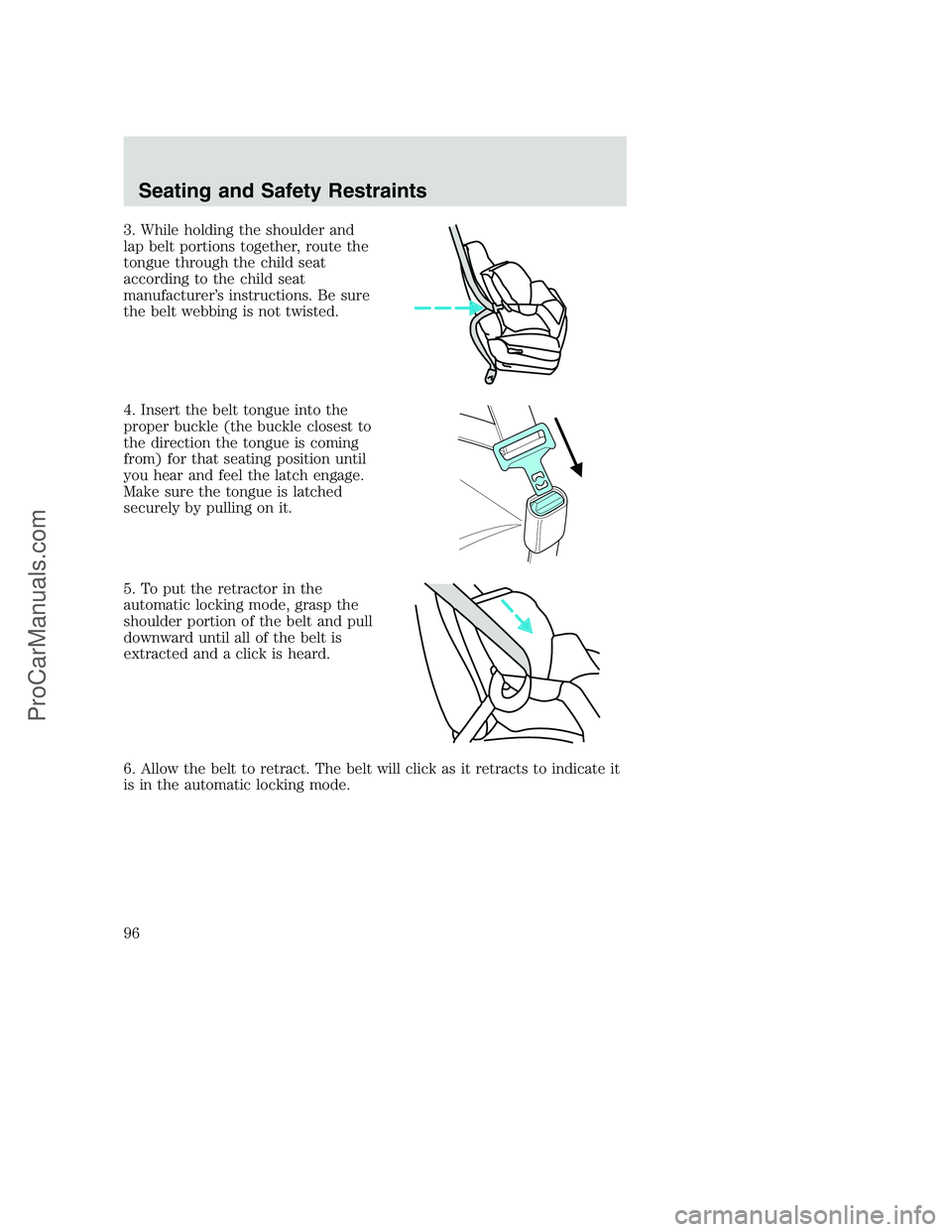 FORD F350 2002  Owners Manual 3. While holding the shoulder and
lap belt portions together, route the
tongue through the child seat
according to the child seat
manufacturer’s instructions. Be sure
the belt webbing is not twisted