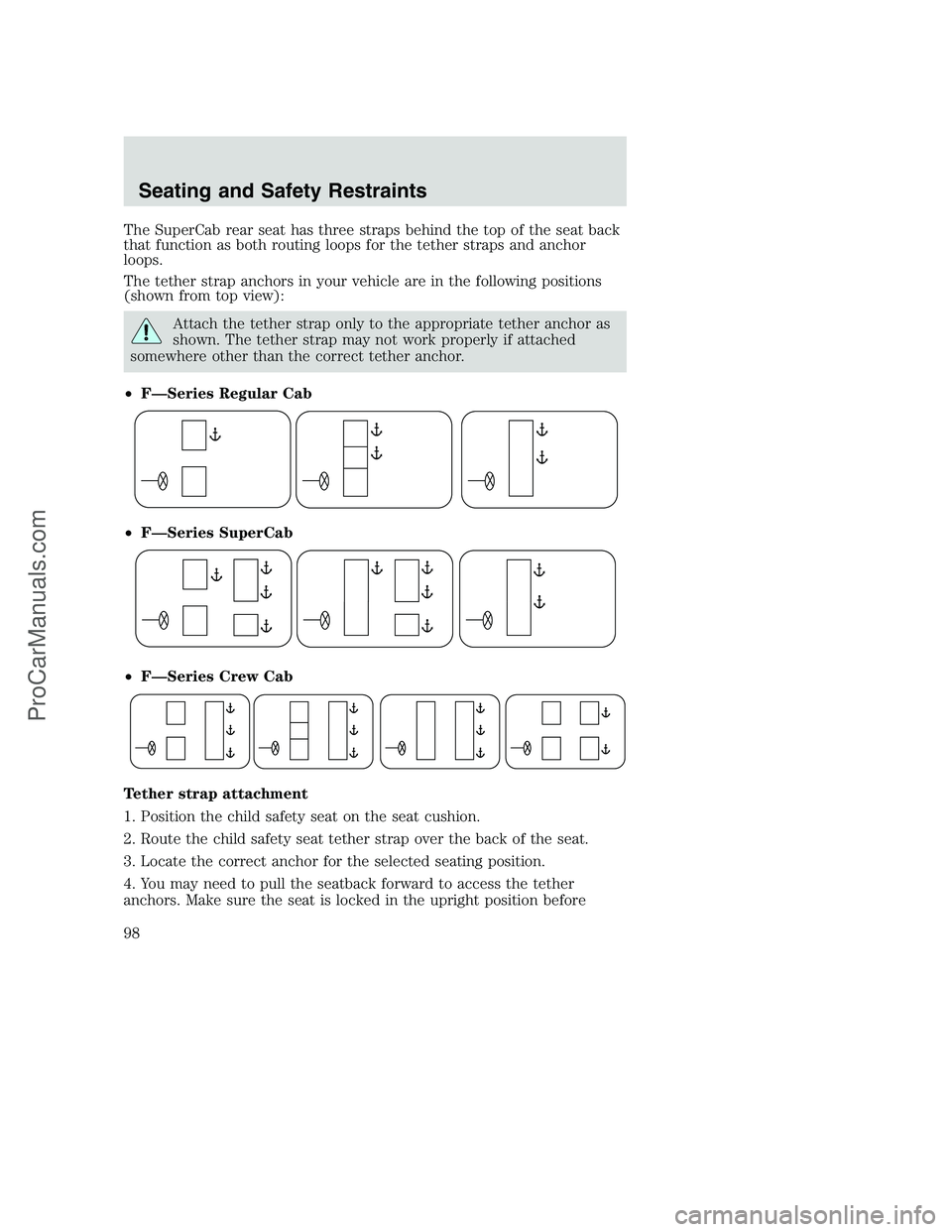 FORD F350 2002  Owners Manual The SuperCab rear seat has three straps behind the top of the seat back
that function as both routing loops for the tether straps and anchor
loops.
The tether strap anchors in your vehicle are in the 