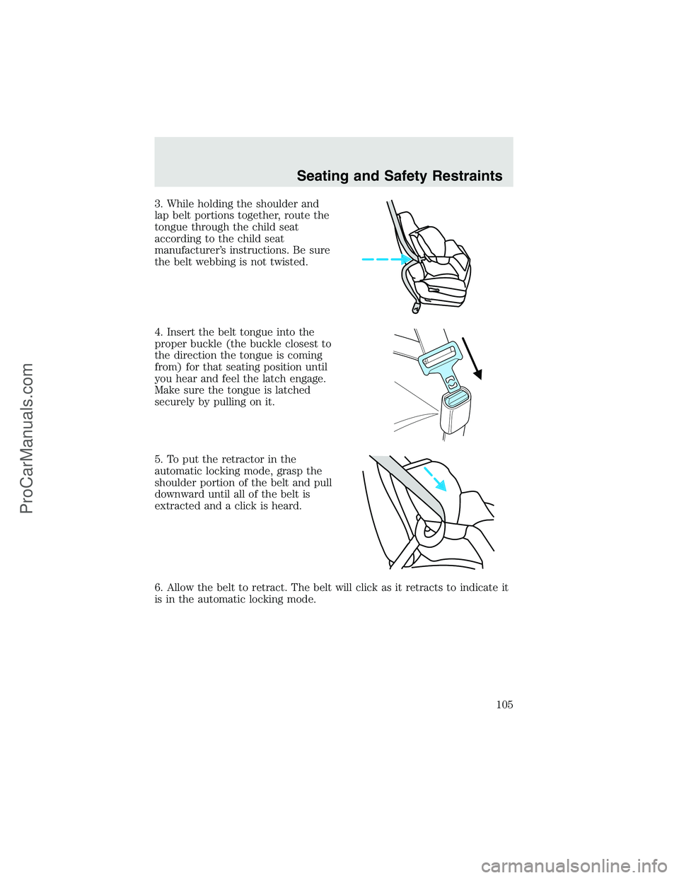 FORD F350 2003  Owners Manual 3. While holding the shoulder and
lap belt portions together, route the
tongue through the child seat
according to the child seat
manufacturer’s instructions. Be sure
the belt webbing is not twisted