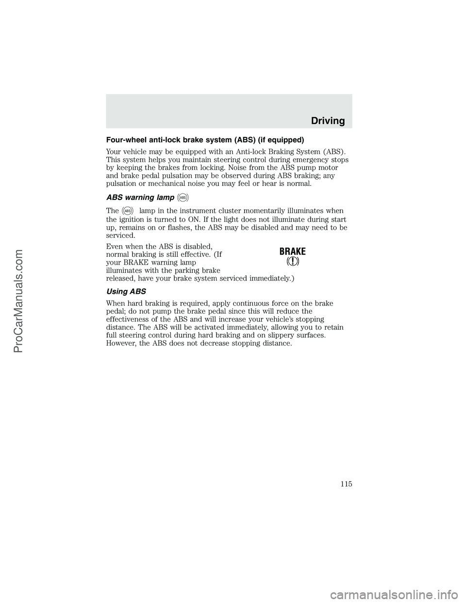 FORD F350 2003 Owners Manual Four-wheel anti-lock brake system (ABS) (if equipped)
Your vehicle may be equipped with an Anti-lock Braking System (ABS).
This system helps you maintain steering control during emergency stops
by kee FORD F350 2003 Owners Manual Four-wheel anti-lock brake system (ABS) (if equipped)
Your vehicle may be equipped with an Anti-lock Braking System (ABS).
This system helps you maintain steering control during emergency stops
by kee
