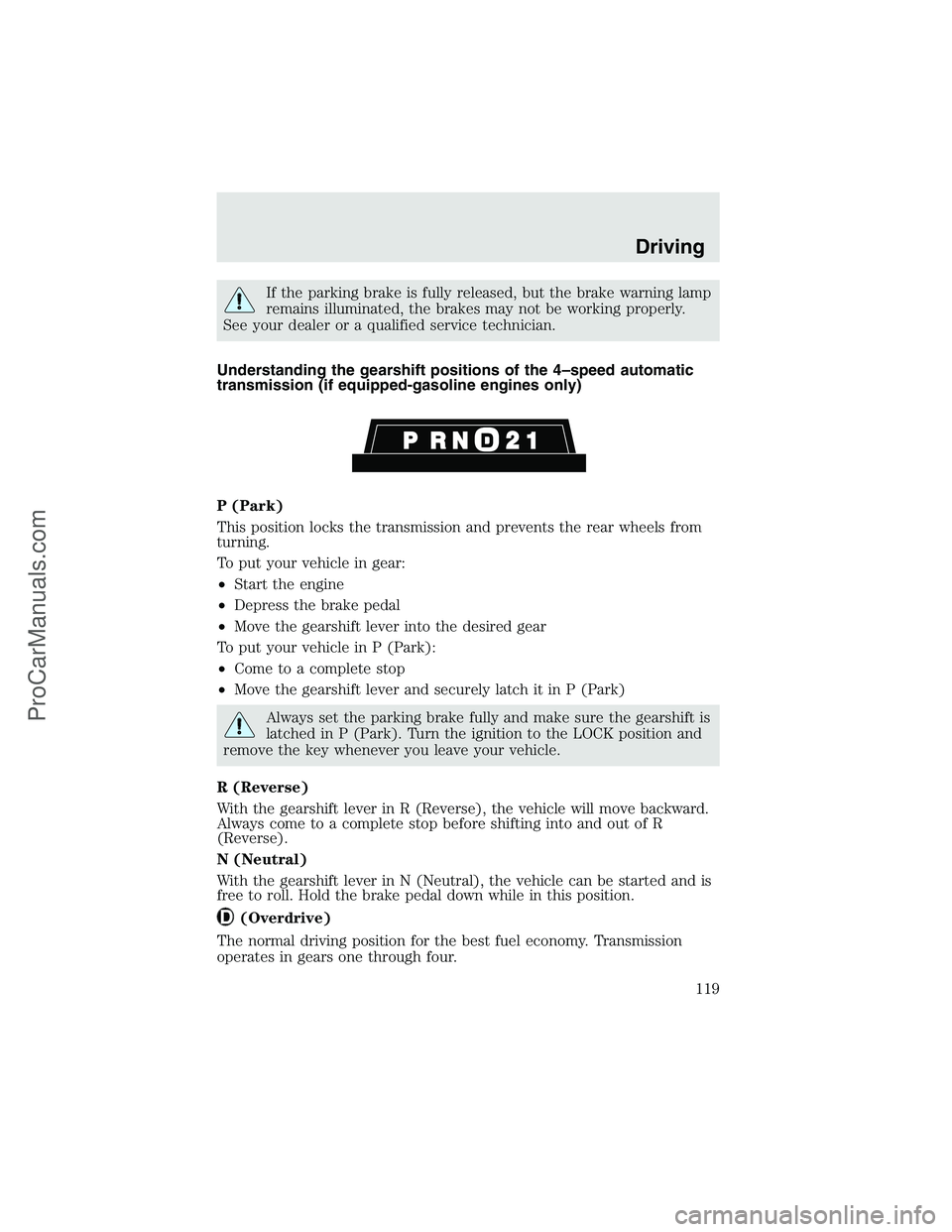 FORD F350 2003 Owners Manual If the parking brake is fully released, but the brake warning lamp
remains illuminated, the brakes may not be working properly.
See your dealer or a qualified service technician.
Understanding the gea FORD F350 2003 Owners Manual If the parking brake is fully released, but the brake warning lamp
remains illuminated, the brakes may not be working properly.
See your dealer or a qualified service technician.
Understanding the gea