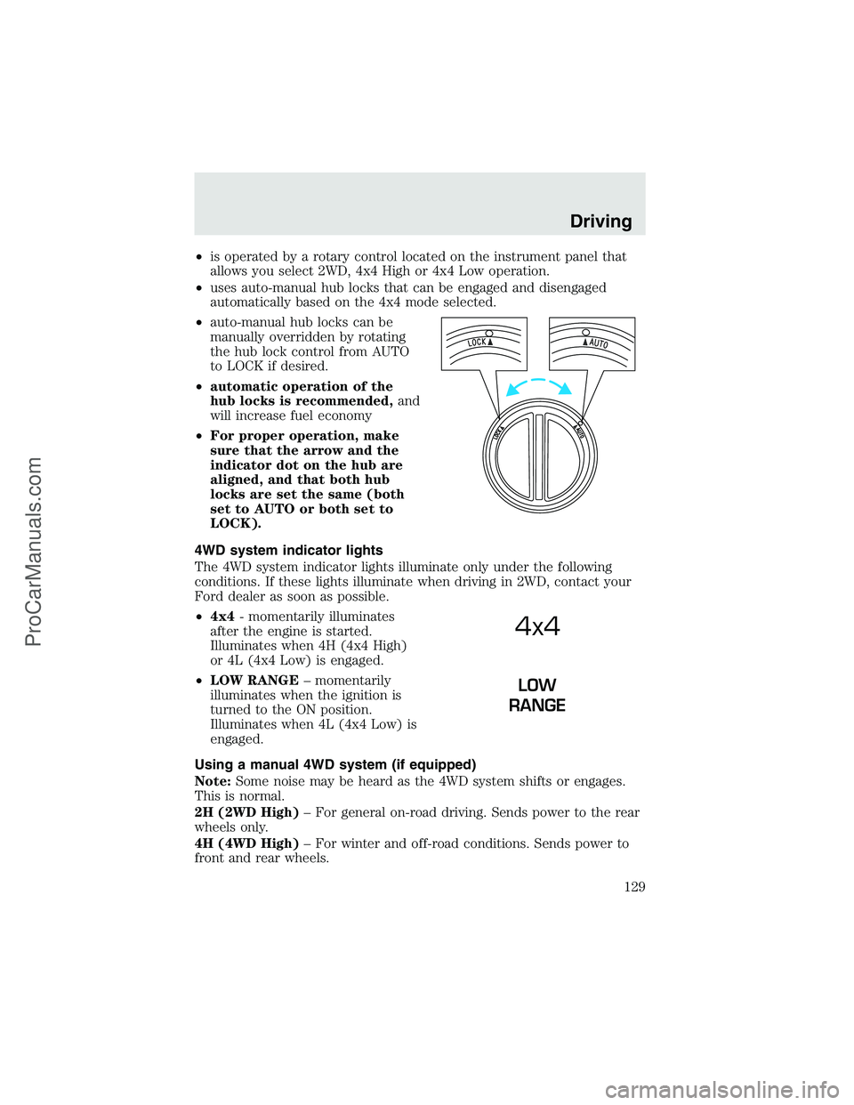 FORD F350 2003 Owners Manual •is operated by a rotary control located on the instrument panel that
allows you select 2WD, 4x4 High or 4x4 Low operation.
•uses auto-manual hub locks that can be engaged and disengaged
automatic FORD F350 2003 Owners Manual •is operated by a rotary control located on the instrument panel that
allows you select 2WD, 4x4 High or 4x4 Low operation.
•uses auto-manual hub locks that can be engaged and disengaged
automatic