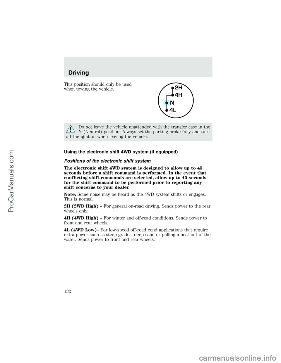 FORD F350 2003 Owners Manual This position should only be used
when towing the vehicle.
Do not leave the vehicle unattended with the transfer case in the
N (Neutral) position. Always set the parking brake fully and turn
off the i FORD F350 2003 Owners Manual This position should only be used
when towing the vehicle.
Do not leave the vehicle unattended with the transfer case in the
N (Neutral) position. Always set the parking brake fully and turn
off the i