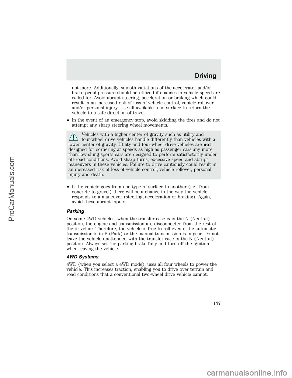 FORD F350 2003 Owners Manual not more. Additionally, smooth variations of the accelerator and/or
brake pedal pressure should be utilized if changes in vehicle speed are
called for. Avoid abrupt steering, acceleration or braking w FORD F350 2003 Owners Manual not more. Additionally, smooth variations of the accelerator and/or
brake pedal pressure should be utilized if changes in vehicle speed are
called for. Avoid abrupt steering, acceleration or braking w
