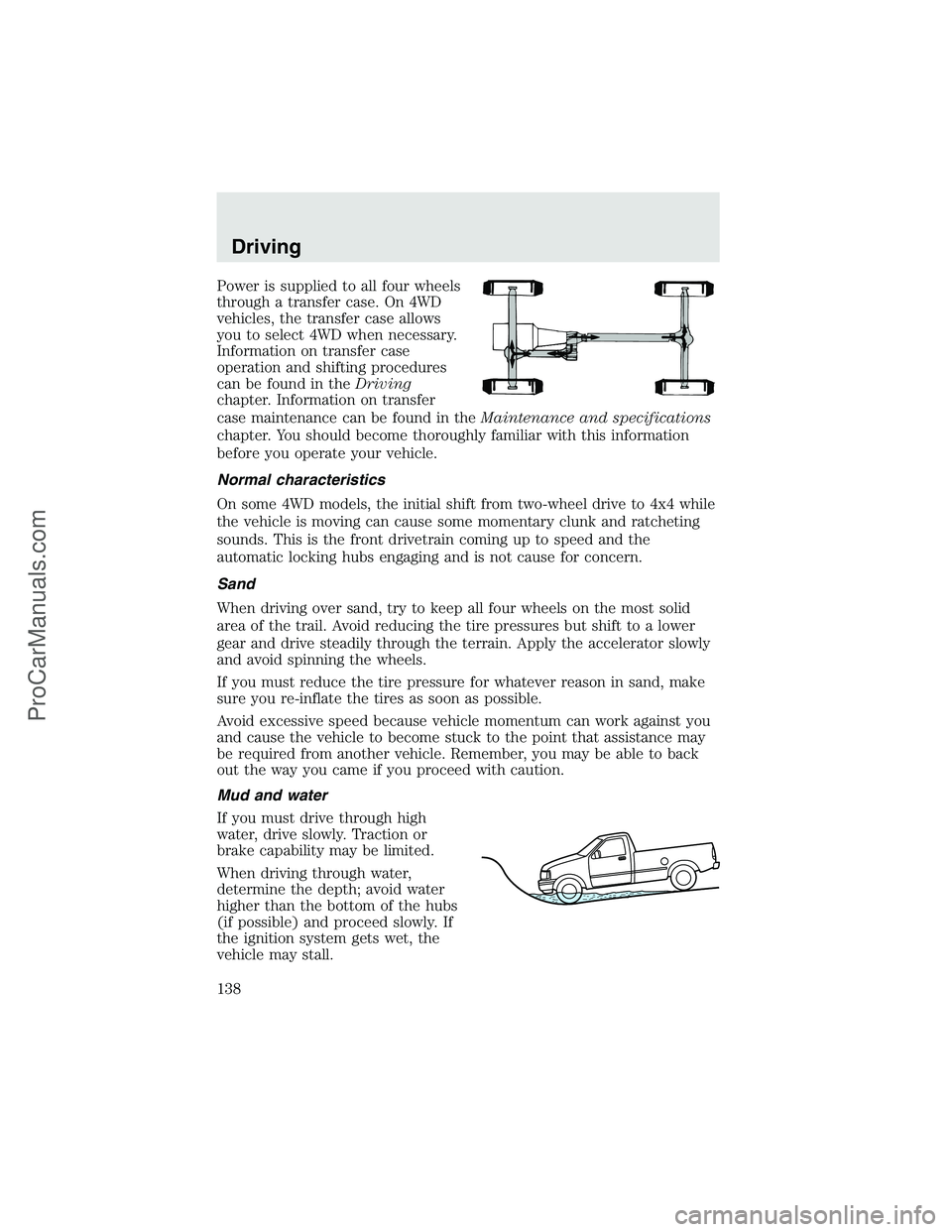 FORD F350 2003 Owners Manual Power is supplied to all four wheels
through a transfer case. On 4WD
vehicles, the transfer case allows
you to select 4WD when necessary.
Information on transfer case
operation and shifting procedures FORD F350 2003 Owners Manual Power is supplied to all four wheels
through a transfer case. On 4WD
vehicles, the transfer case allows
you to select 4WD when necessary.
Information on transfer case
operation and shifting procedures