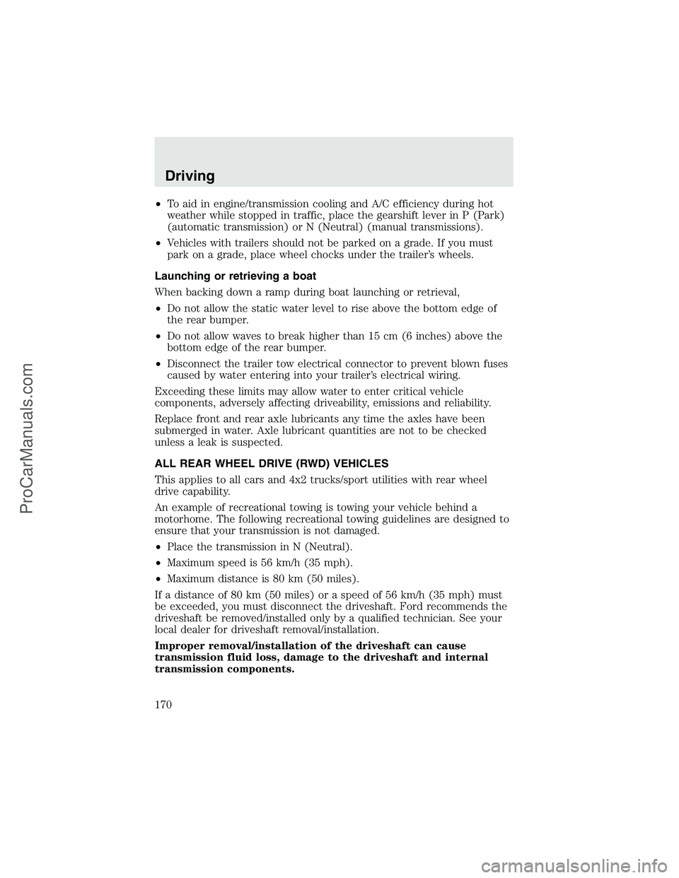 FORD F350 2003 Owners Manual •To aid in engine/transmission cooling and A/C efficiency during hot
weather while stopped in traffic, place the gearshift lever in P (Park)
(automatic transmission) or N (Neutral) (manual transmiss FORD F350 2003 Owners Manual •To aid in engine/transmission cooling and A/C efficiency during hot
weather while stopped in traffic, place the gearshift lever in P (Park)
(automatic transmission) or N (Neutral) (manual transmiss