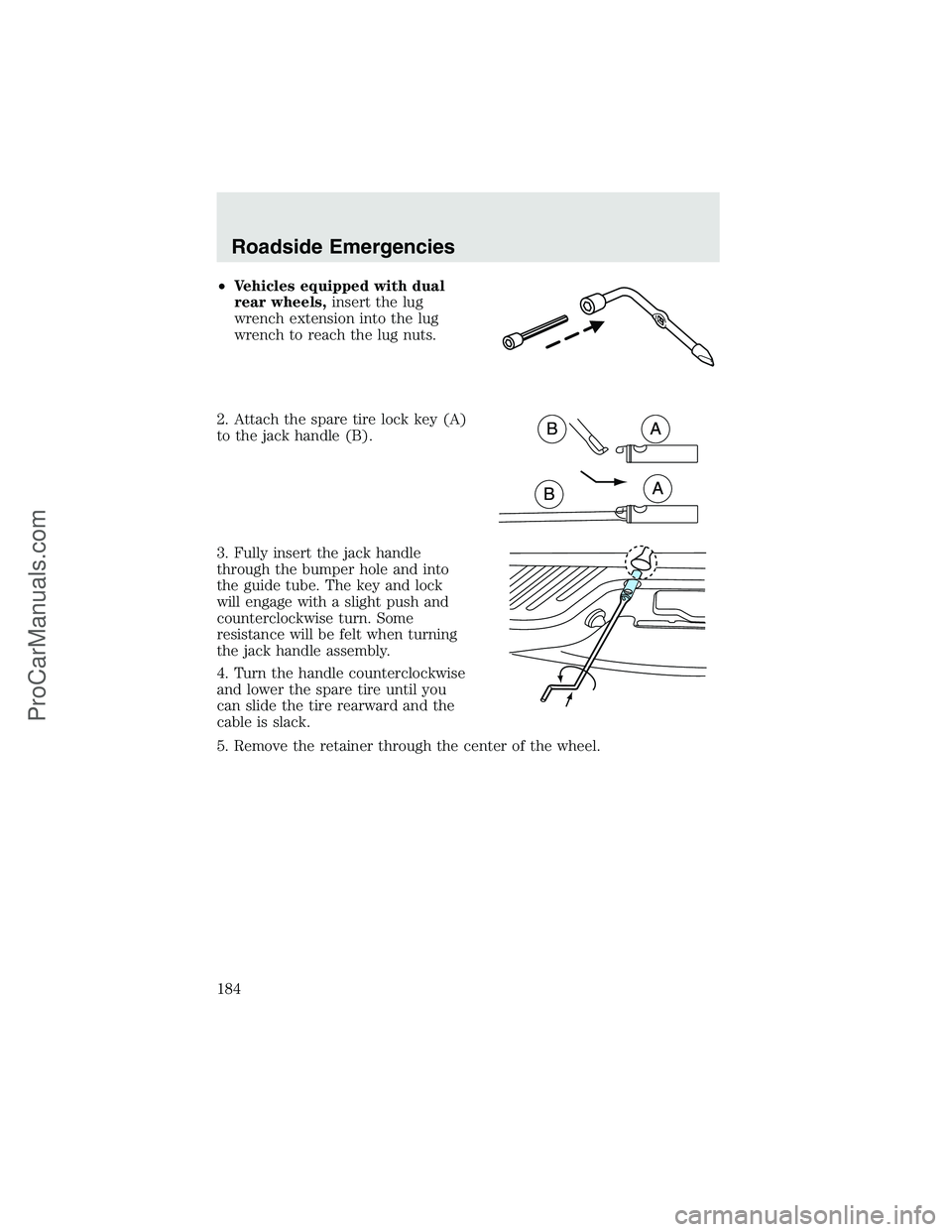 FORD F350 2003  Owners Manual •Vehicles equipped with dual
rear wheels,insert the lug
wrench extension into the lug
wrench to reach the lug nuts.
2. Attach the spare tire lock key (A)
to the jack handle (B).
3. Fully insert the 