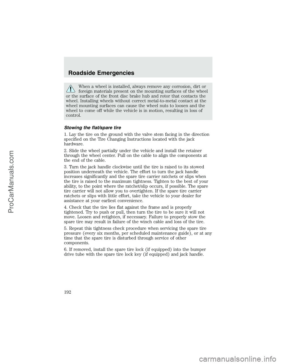 FORD F350 2003 Owners Manual When a wheel is installed, always remove any corrosion, dirt or
foreign materials present on the mounting surfaces of the wheel
or the surface of the front disc brake hub and rotor that contacts the
w FORD F350 2003 Owners Manual When a wheel is installed, always remove any corrosion, dirt or
foreign materials present on the mounting surfaces of the wheel
or the surface of the front disc brake hub and rotor that contacts the
w