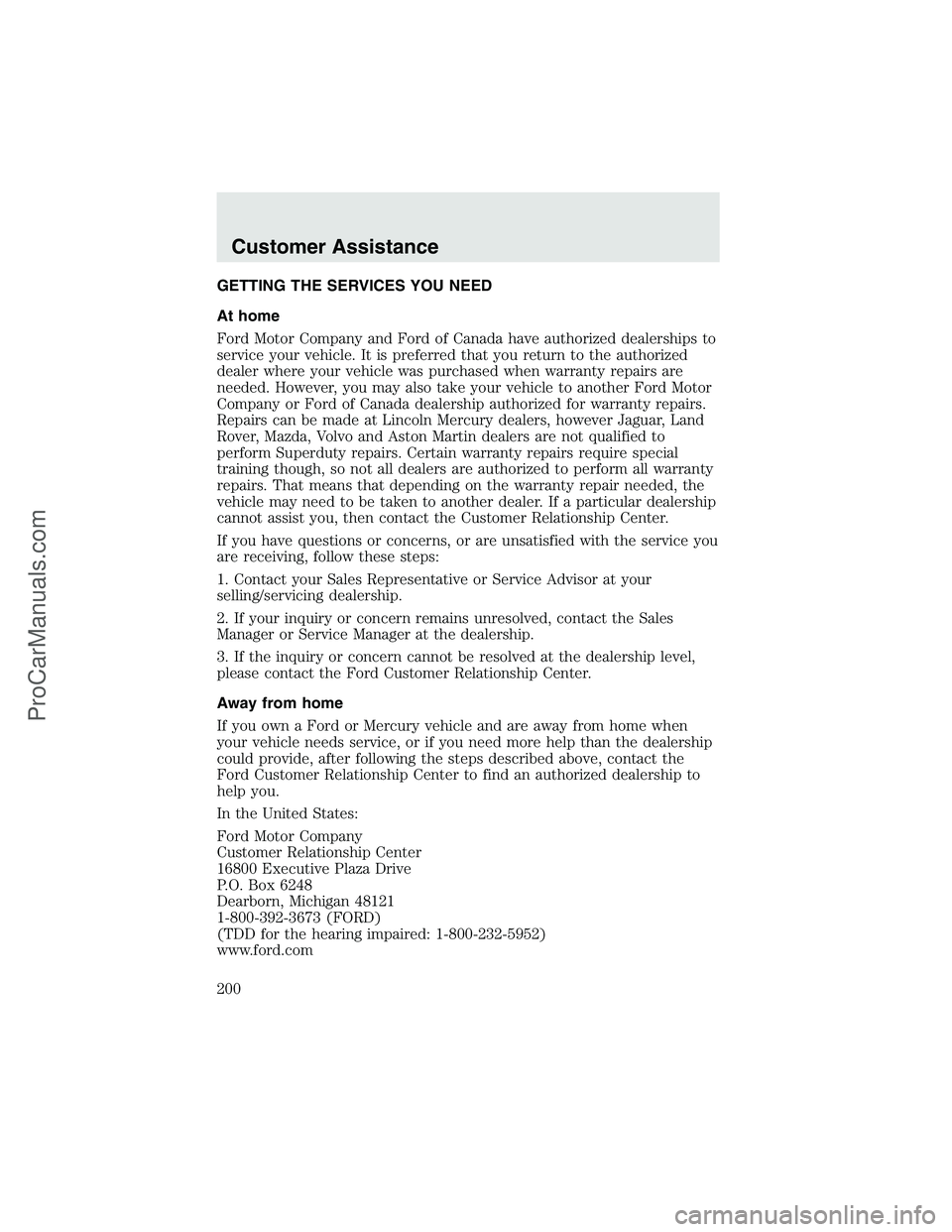 FORD F350 2003 Owners Manual GETTING THE SERVICES YOU NEED
At home
Ford Motor Company and Ford of Canada have authorized dealerships to
service your vehicle. It is preferred that you return to the authorized
dealer where your veh FORD F350 2003 Owners Manual GETTING THE SERVICES YOU NEED
At home
Ford Motor Company and Ford of Canada have authorized dealerships to
service your vehicle. It is preferred that you return to the authorized
dealer where your veh