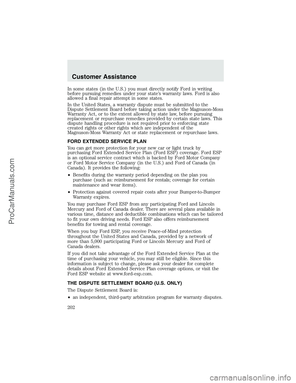 FORD F350 2003 Owners Manual In some states (in the U.S.) you must directly notify Ford in writing
before pursuing remedies under your state’s warranty laws. Ford is also
allowed a final repair attempt in some states.
In the Un FORD F350 2003 Owners Manual In some states (in the U.S.) you must directly notify Ford in writing
before pursuing remedies under your state’s warranty laws. Ford is also
allowed a final repair attempt in some states.
In the Un