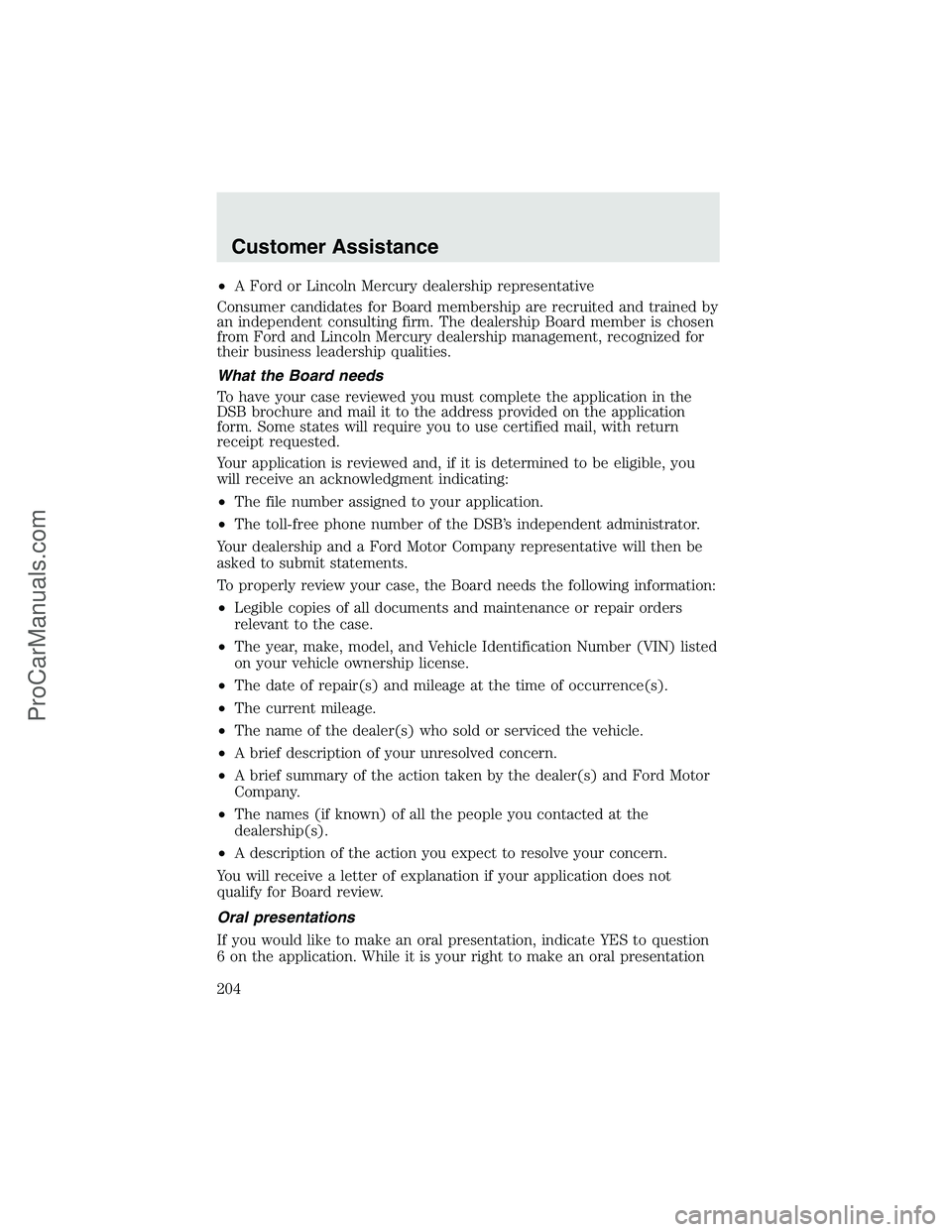 FORD F350 2003 Owners Manual •A Ford or Lincoln Mercury dealership representative
Consumer candidates for Board membership are recruited and trained by
an independent consulting firm. The dealership Board member is chosen
from FORD F350 2003 Owners Manual •A Ford or Lincoln Mercury dealership representative
Consumer candidates for Board membership are recruited and trained by
an independent consulting firm. The dealership Board member is chosen
from