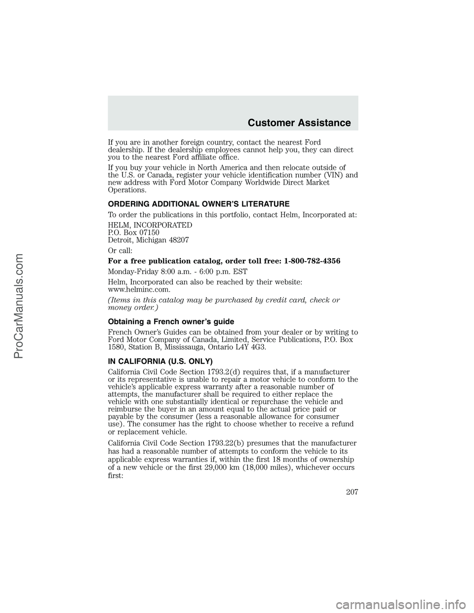 FORD F350 2003 Owners Manual If you are in another foreign country, contact the nearest Ford
dealership. If the dealership employees cannot help you, they can direct
you to the nearest Ford affiliate office.
If you buy your vehic FORD F350 2003 Owners Manual If you are in another foreign country, contact the nearest Ford
dealership. If the dealership employees cannot help you, they can direct
you to the nearest Ford affiliate office.
If you buy your vehic