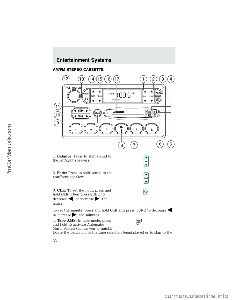 FORD F350 2003  Owners Manual AM/FM STEREO CASSETTE
1.Balance:Press to shift sound to
the left/right speakers.
2.Fade:Press to shift sound to the
rear/front speakers.
3.CLK:To set the hour, press and
hold CLK. Then press SEEK to
d