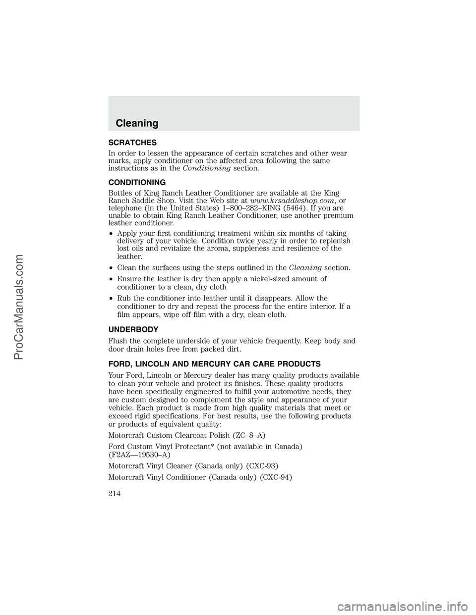 FORD F350 2003 Owners Manual SCRATCHES
In order to lessen the appearance of certain scratches and other wear
marks, apply conditioner on the affected area following the same
instructions as in theConditioningsection.
CONDITIONING FORD F350 2003 Owners Manual SCRATCHES
In order to lessen the appearance of certain scratches and other wear
marks, apply conditioner on the affected area following the same
instructions as in theConditioningsection.
CONDITIONING