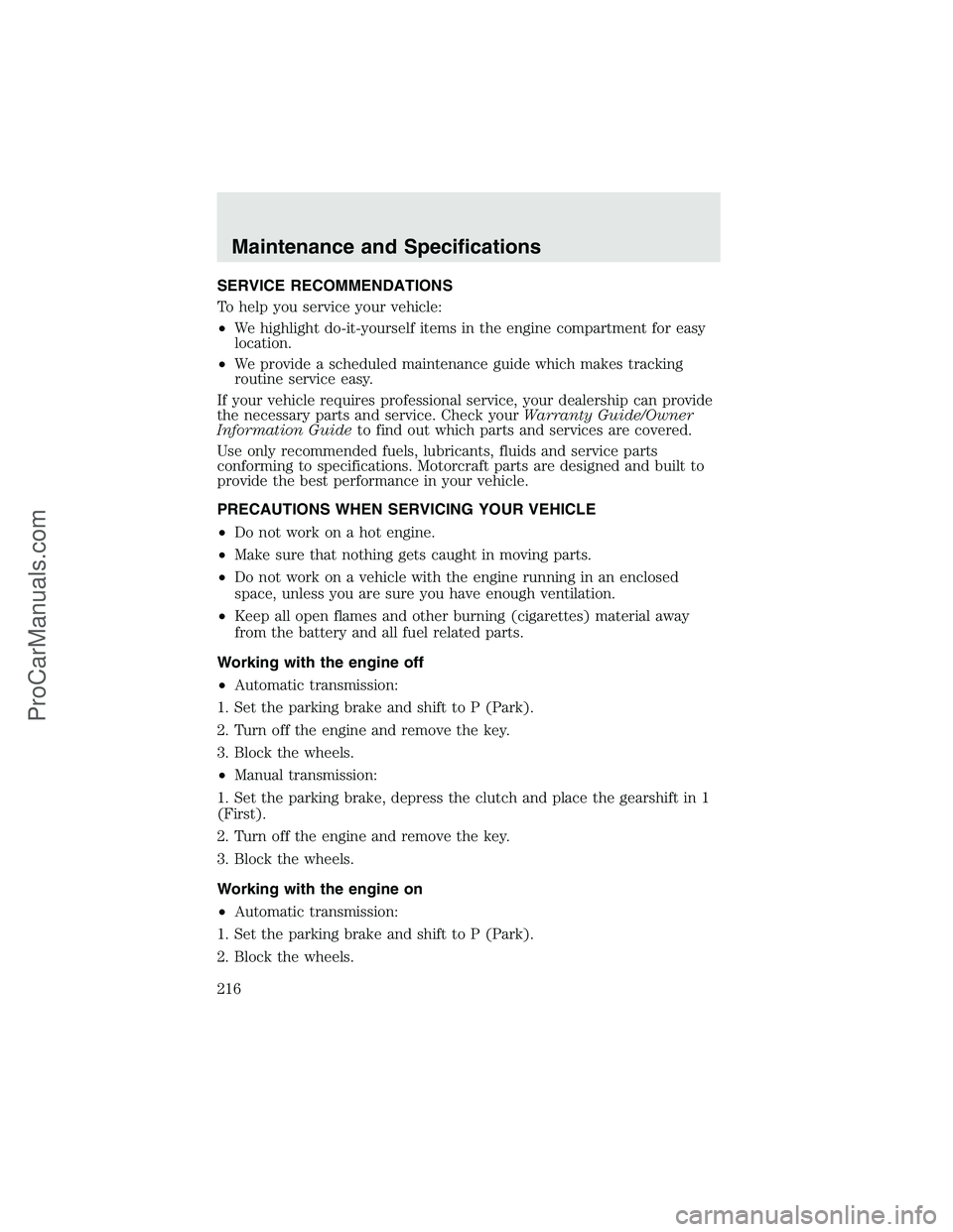 FORD F350 2003 Owners Manual SERVICE RECOMMENDATIONS
To help you service your vehicle:
•We highlight do-it-yourself items in the engine compartment for easy
location.
•We provide a scheduled maintenance guide which makes trac FORD F350 2003 Owners Manual SERVICE RECOMMENDATIONS
To help you service your vehicle:
•We highlight do-it-yourself items in the engine compartment for easy
location.
•We provide a scheduled maintenance guide which makes trac