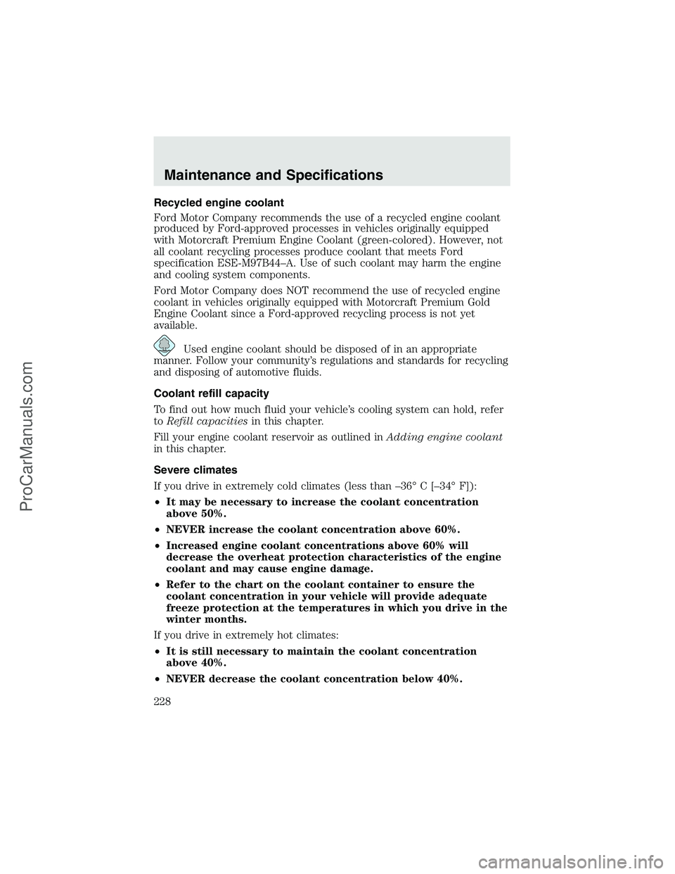 FORD F350 2003 Owners Manual Recycled engine coolant
Ford Motor Company recommends the use of a recycled engine coolant
produced by Ford-approved processes in vehicles originally equipped
with Motorcraft Premium Engine Coolant (g FORD F350 2003 Owners Manual Recycled engine coolant
Ford Motor Company recommends the use of a recycled engine coolant
produced by Ford-approved processes in vehicles originally equipped
with Motorcraft Premium Engine Coolant (g