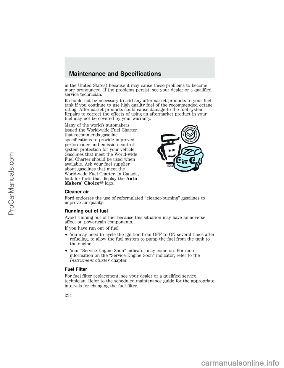 FORD F350 2003 Owners Manual in the United States) because it may cause these problems to become
more pronounced. If the problems persist, see your dealer or a qualified
service technician.
It should not be necessary to add any a FORD F350 2003 Owners Manual in the United States) because it may cause these problems to become
more pronounced. If the problems persist, see your dealer or a qualified
service technician.
It should not be necessary to add any a