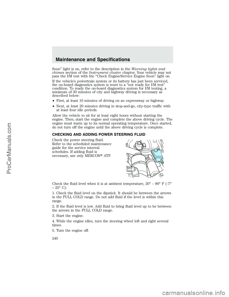 FORD F350 2003 Owners Manual Soon”light is on, refer to the description in theWarning lights and
chimessection of theInstrument clusterchapter. Your vehicle may not
pass the I/M test with the“Check Engine/Service Engine Soon FORD F350 2003 Owners Manual Soon”light is on, refer to the description in theWarning lights and
chimessection of theInstrument clusterchapter. Your vehicle may not
pass the I/M test with the“Check Engine/Service Engine Soon
