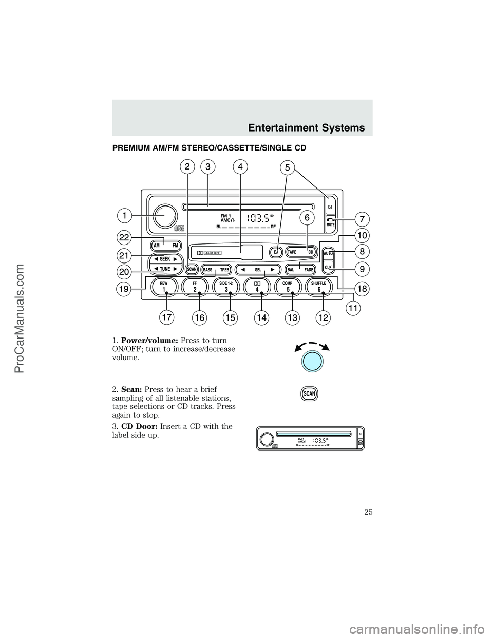 FORD F350 2003  Owners Manual PREMIUM AM/FM STEREO/CASSETTE/SINGLE CD
1.Power/volume:Press to turn
ON/OFF; turn to increase/decrease
volume.
2.Scan:Press to hear a brief
sampling of all listenable stations,
tape selections or CD t